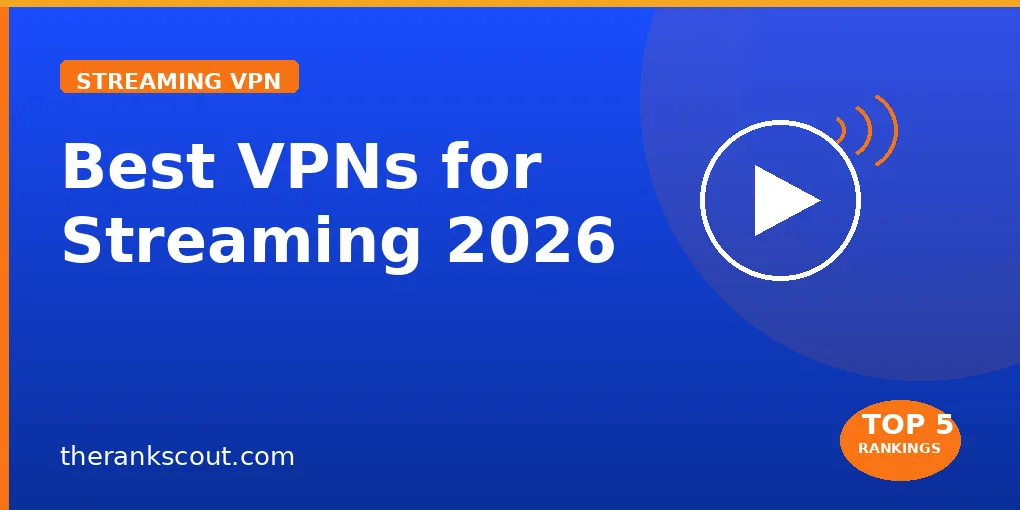 Top 5 Best VPNs for Streaming in 2026: Netflix, Hulu & Disney+ Tested